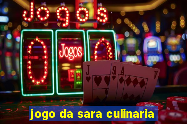 jogo da sara culinaria